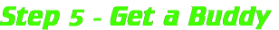 Step 5 - Get a Buddy
